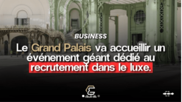 Le Grand Palais va accueillir un événement géant dédié au recrutement dans le luxe